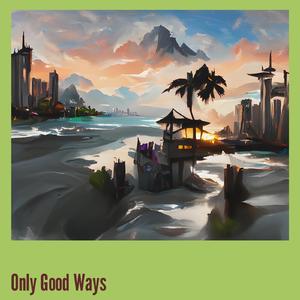 Only Good Ways