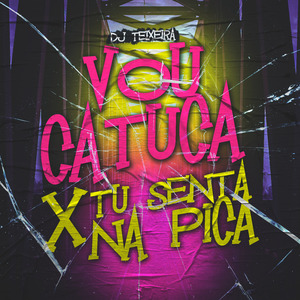 Vou Catuca X Tu Senta na Pica