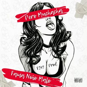 Pero Muchacha (feat. Fama Niño Malo)