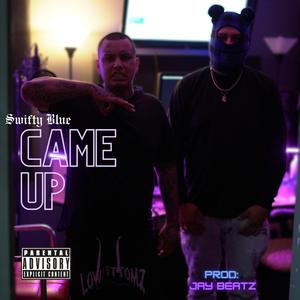 Came Up (feat. Swifty Blue)