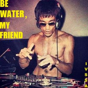 Be Water,My Friend