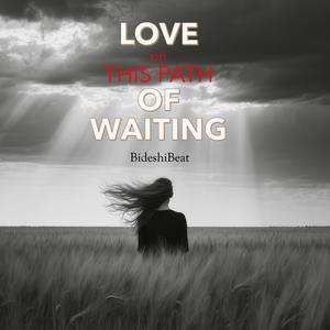 Love on This Path of Waiting