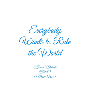 Everybody Wants to Rule the World (From "Skibidi Toilet") [Music Box]