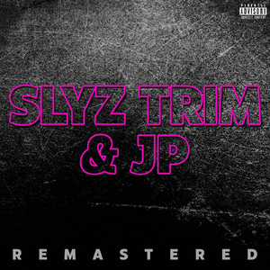 Slyz Trim & JP (Remastered)
