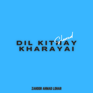 Dil Kithay Kharayai (Slowed)