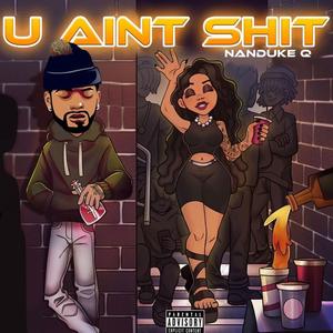 U Aint Shit!