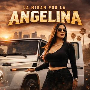 LA MIRAN POR LA ANGELINA