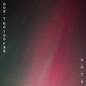 Dont Go Too Far Final