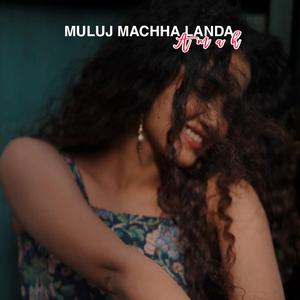 Muluj Machha Landa Amah (Lo-fi)