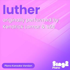 luther (Originally Performed by Kendrick Lamar & SZA) (Piano Karaoke Version)