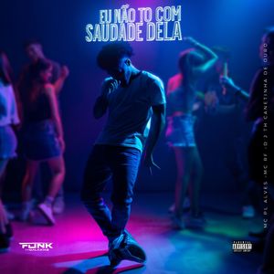 Eu Não Tô Com Saudade Dela