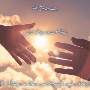 O Milagre do Amor e da Redenção Segundo Cristo (feat. José Trigueirinho Netto)