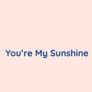You're My Sunshine
