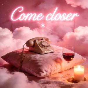 Come closer