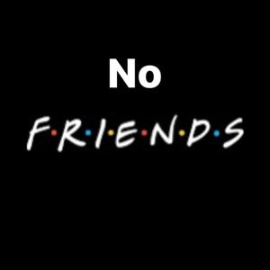 No Friends