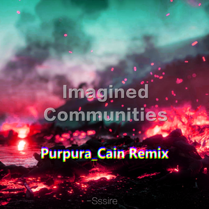 周肥肥Sssire-Imagined Communities（Purpura_Cain / 周肥肥Sssire remix）