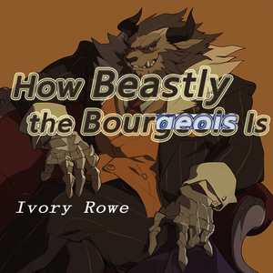How Beastly the Bourgeois Is (Soft Version)