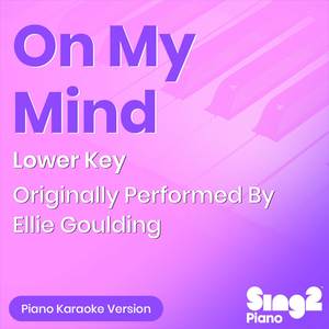 On My Mind (Lower Key) [Originally Performed By Ellie Goulding] (Piano Karaoke Version)