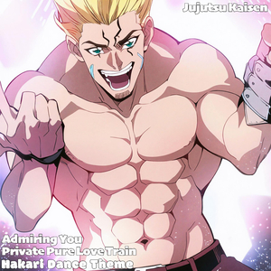 Admiring You - Private Pure Love Train (Hakari Dance Theme) Jujutsu Kaisen