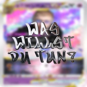 Was Willst Du Tun