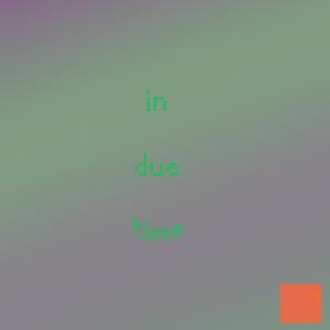 in due time