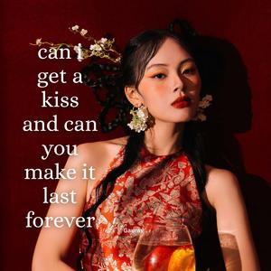 can i get a kiss and can you make it last forever