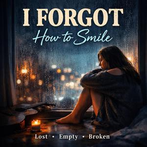 “I Forgot How to Smile”