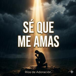 Sé que me Amas