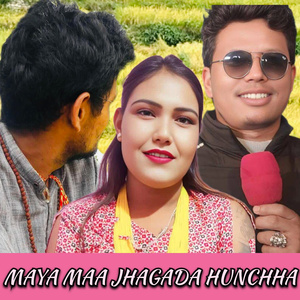 Maya Maa Jhagada Hunchha