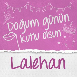 Doğum Günün Kutlu Olsun Lalehan