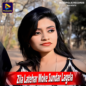 Zila Latehar Moke Sundar Lagela