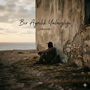 Bir Ayrılık Yalnızlığı (Akustik)