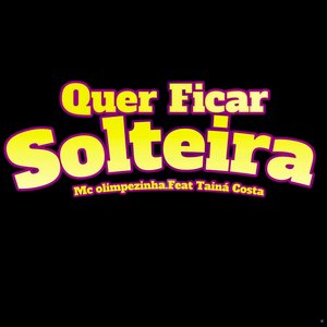 Quer Ficar Solteira (feat. Taina Costa)