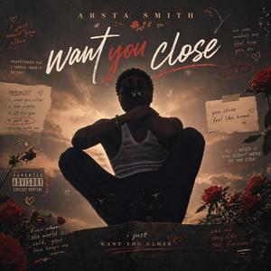 Want you close
