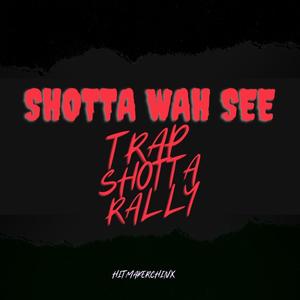 Shotta Wah See (feat. Trap Shotta Rally)
