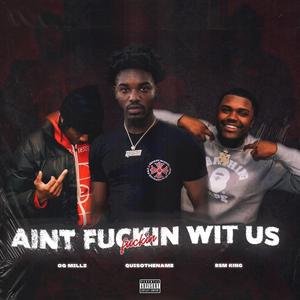 Ain't ****in Wit Us (feat. BSM King & OG Millz)