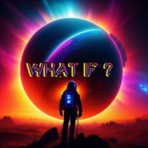 What If ?