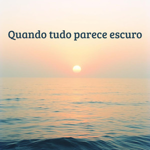 Quando tudo parece escuro