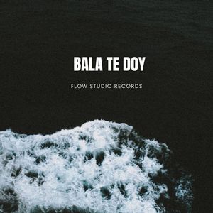 Bala Te Doy