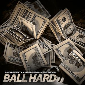 Ball Hard (feat. Young Greatness,Bam Rogers & E Brand)