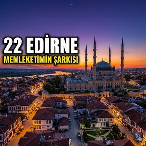 Edirne- Memleketimin Şarkısı | Balkanların Başkenti (22)