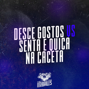 Desce Gostos Vs Senta e Quica na Caceta