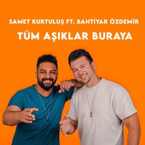 Tüm aşıklar buraya (feat. Bahtiyar Özdemir)