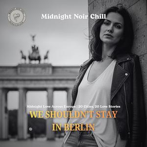 We Shouldn’t Stay in Berlin