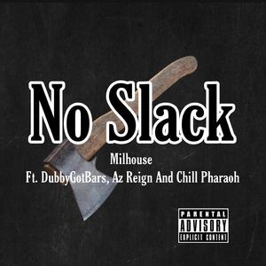 No Slack (feat. DubbyGotBars, Az Reign & Chill Pharaoh)