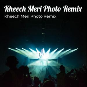 Kheech Meri Photo Remix