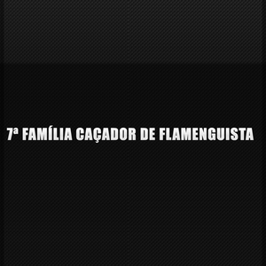 7ª Família Caçador de Flamenguista