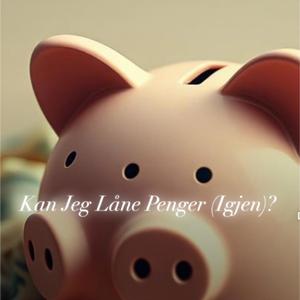 Kan Jeg Låne Litt Penger (Igjen)?