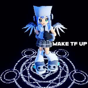 WAKE TF UP