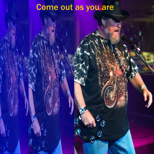 Come Out As You Are
